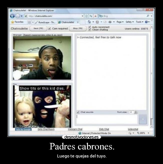 Padres cabrones. - Luego te quejas del tuyo.