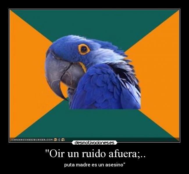 Oir un ruido afuera;.. -