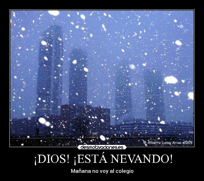 ¡DIOS! ¡ESTÁ NEVANDO! - Mañana no voy al colegio