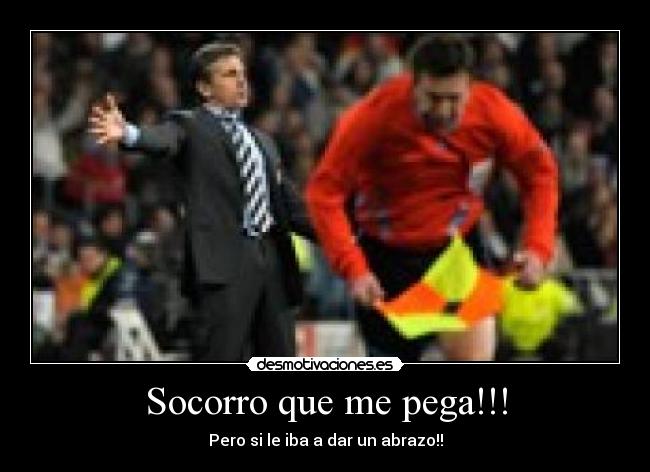 Socorro que me pega!!! - Pero si le iba a dar un abrazo!!