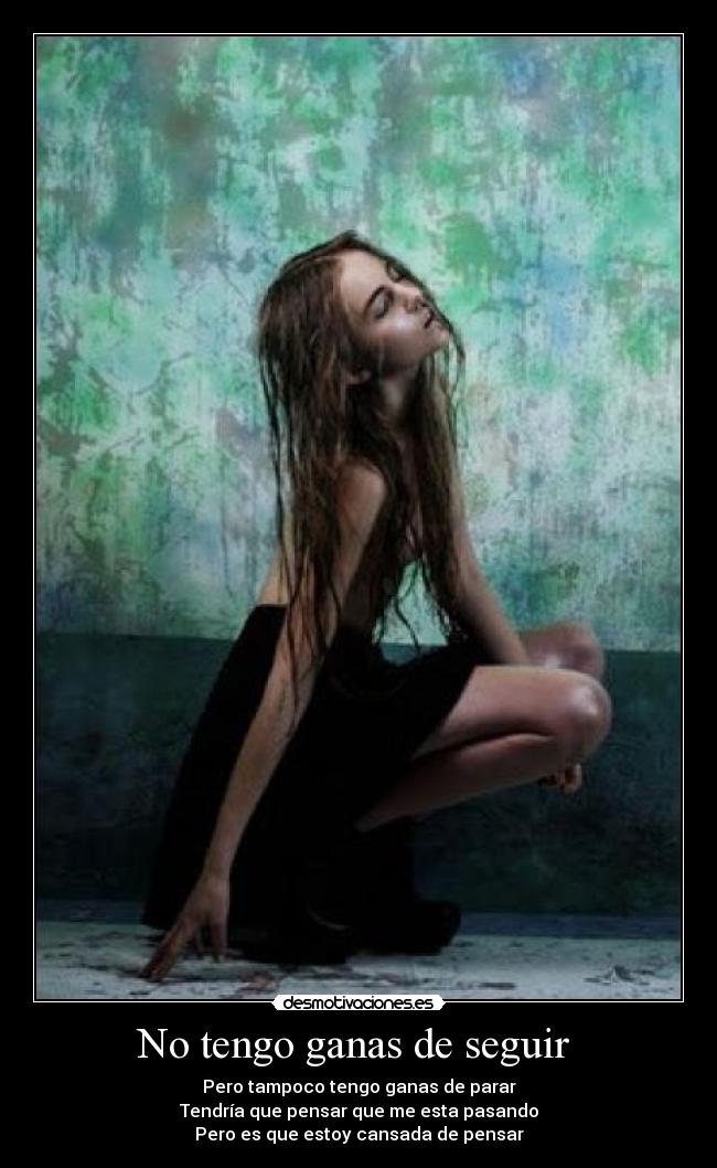 No tengo ganas de seguir  - 