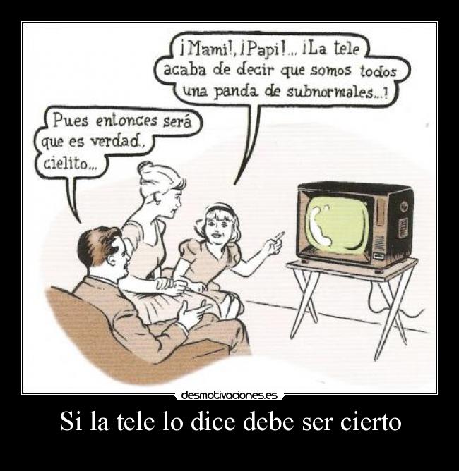 Si la tele lo dice debe ser cierto - 