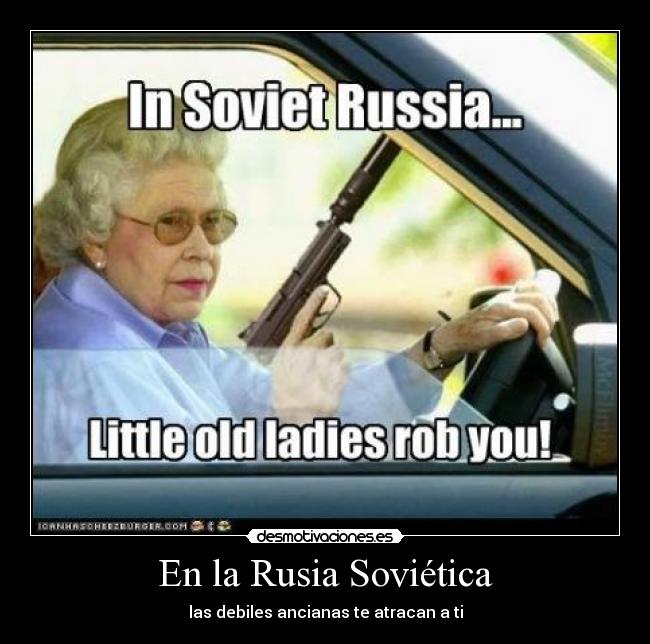 En la Rusia Soviética - las debiles ancianas te atracan a ti