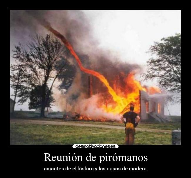carteles piromanos desmotivaciones