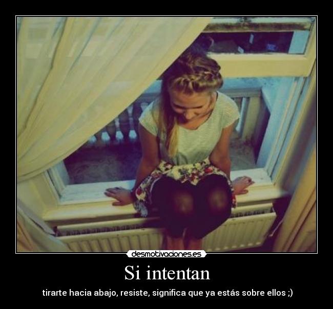 Si intentan - tirarte hacia abajo, resiste, significa que ya estás sobre ellos ;)