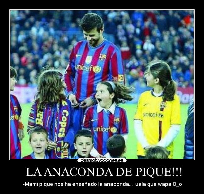  LA ANACONDA DE PIQUE!!! - 
