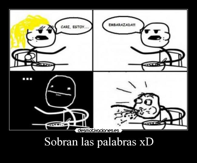 Sobran las palabras xD -