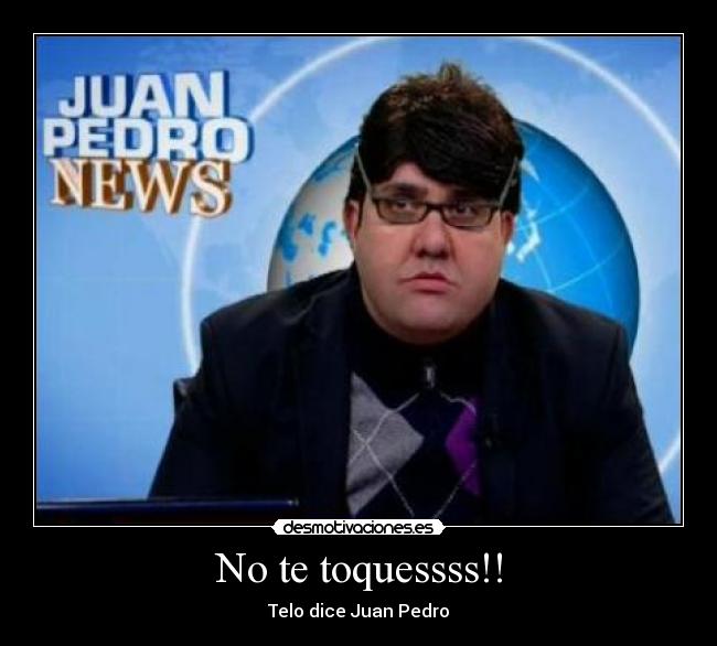 No te toquessss!! -