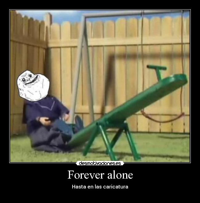 Forever alone - Hasta en las caricatura