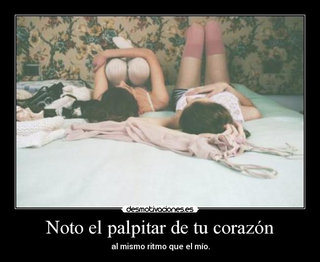 Noto el palpitar de tu corazón - 