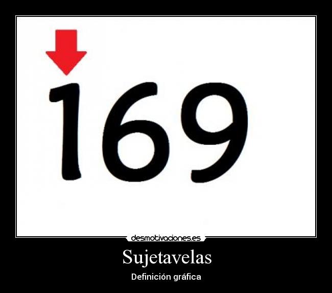 carteles sujetavelaspiyayuyanueveseissesentaynueve69 desmotivaciones