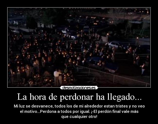 La hora de perdonar ha llegado... -