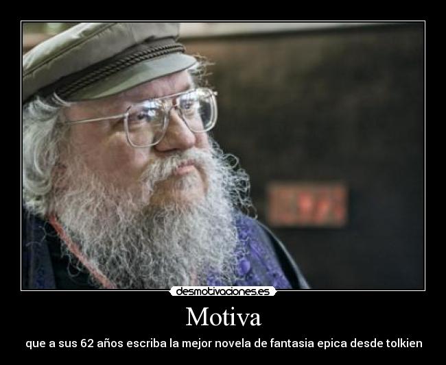 Motiva - que a sus 62 años escriba la mejor novela de fantasia epica desde tolkien