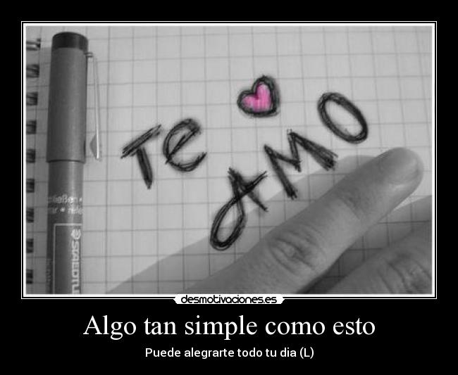 Algo tan simple como esto - Puede alegrarte todo tu dia (L)