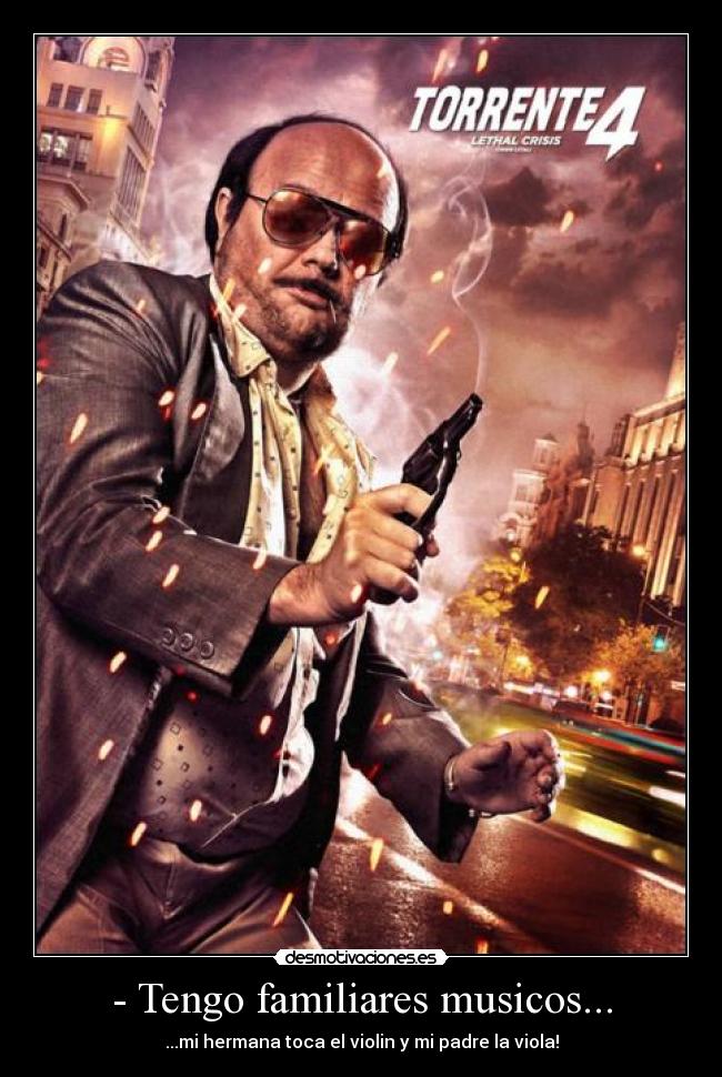 - Tengo familiares musicos... - ...mi hermana toca el violin y mi padre la viola!