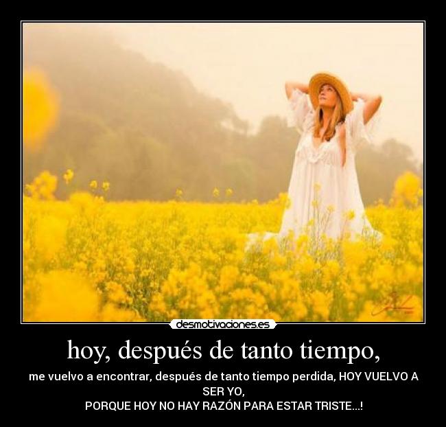 hoy, después de tanto tiempo, -