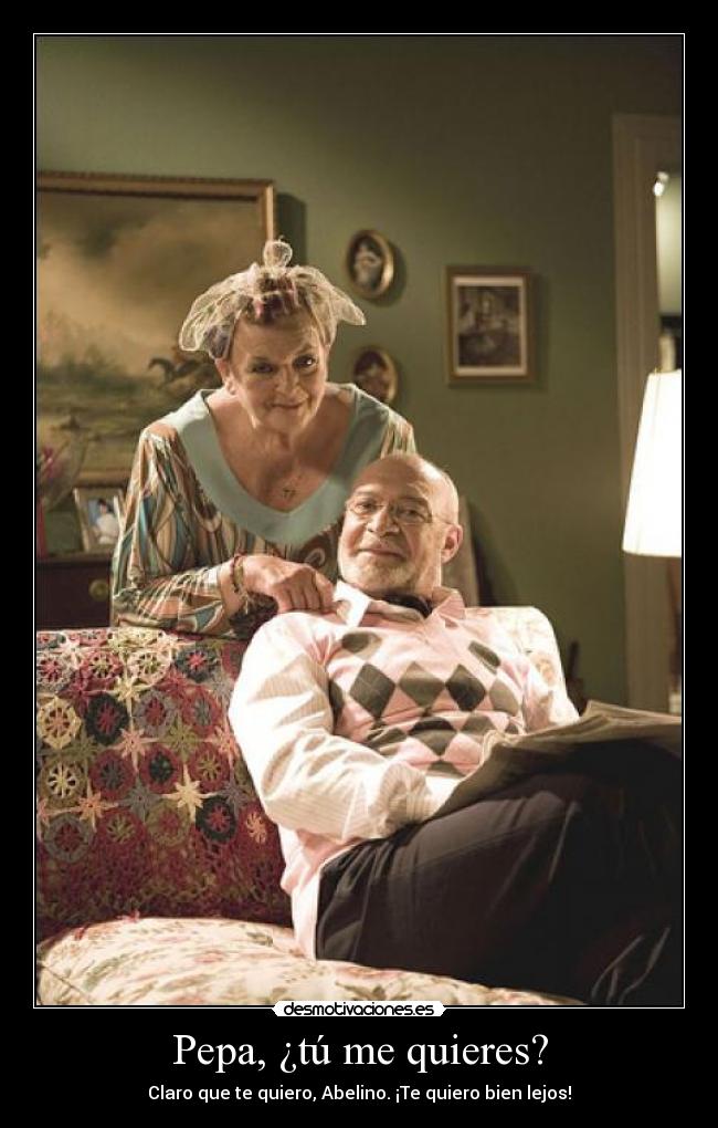 Pepa, ¿tú me quieres? -