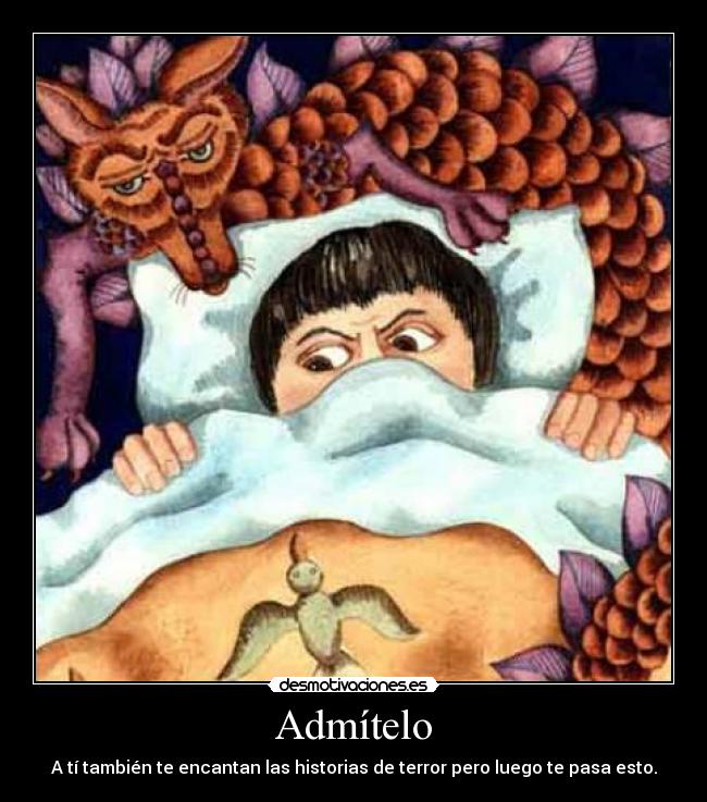 Admítelo - A tí también te encantan las historias de terror pero luego te pasa esto.