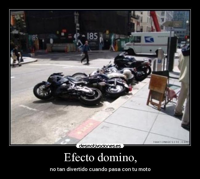 Efecto domino, - no tan divertido cuando pasa con tu moto