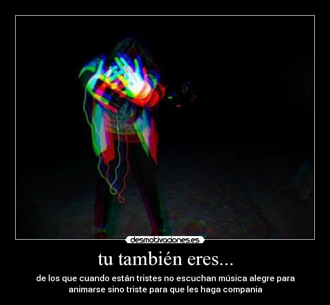tu también eres... -