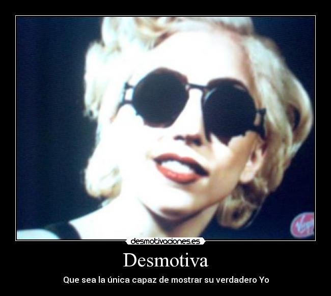 Desmotiva - Que sea la única capaz de mostrar su verdadero Yo