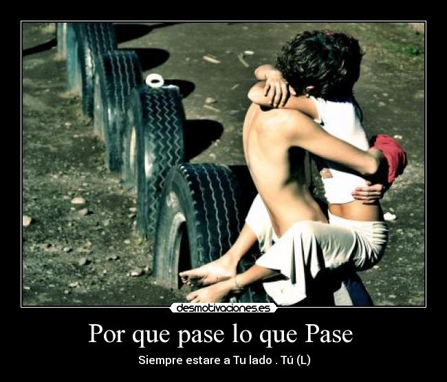 Por que pase lo que Pase - Siempre estare a Tu lado . Tú (L)