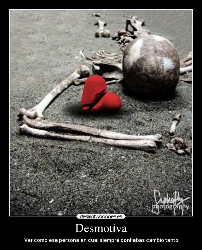 Desmotiva - Ver como esa persona en cual siempre confiabas cambio tanto