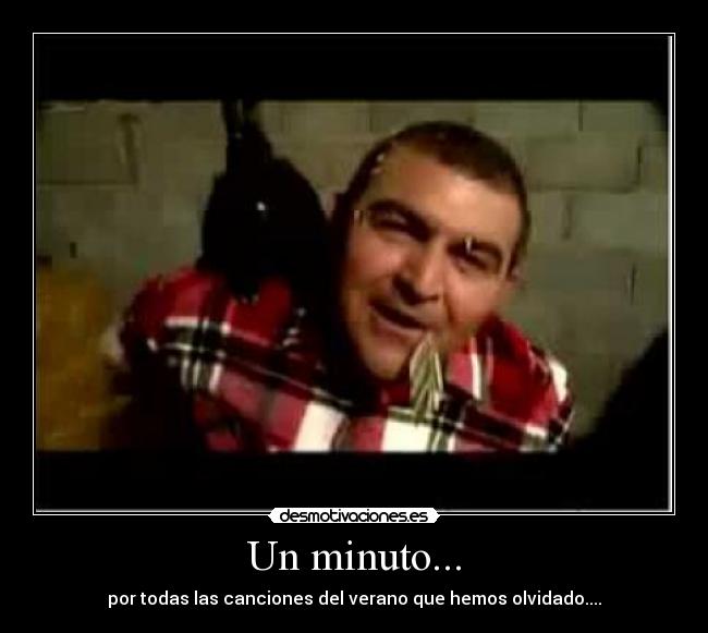 Un minuto... - por todas las canciones del verano que hemos olvidado....