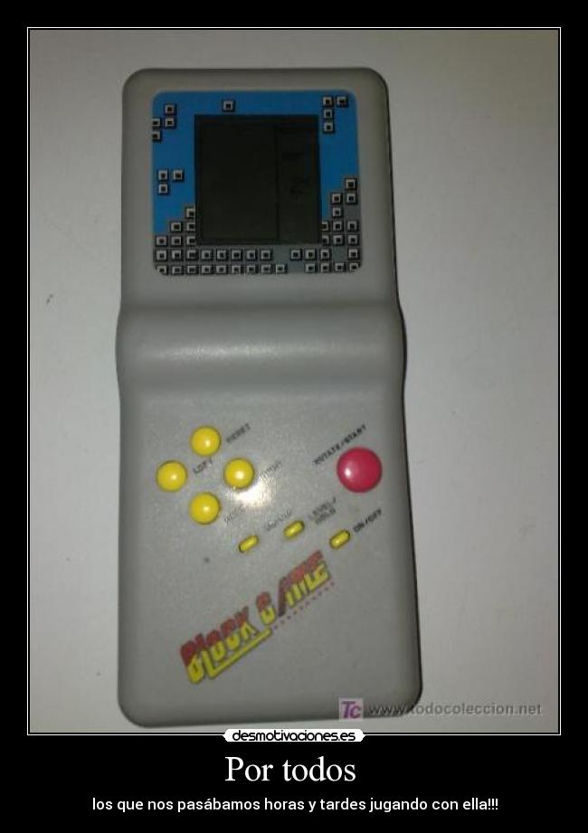 Por todos - los que nos pasábamos horas y tardes jugando con ella!!!