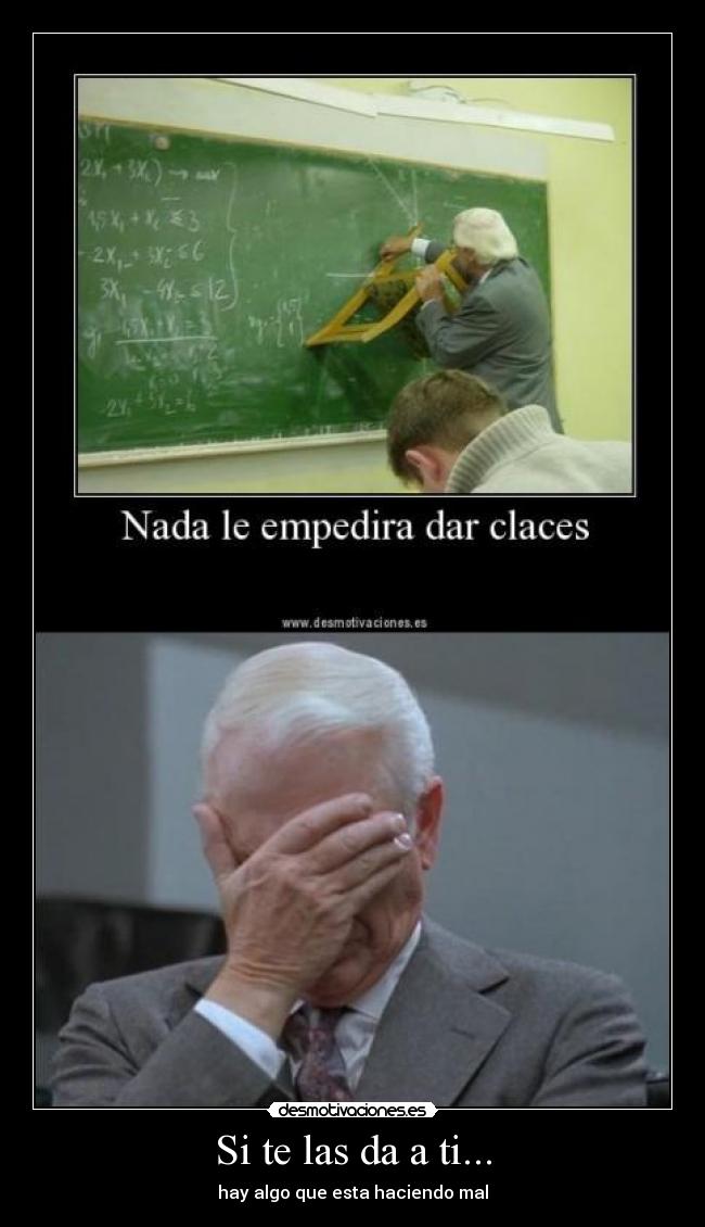 Si te las da a ti... - hay algo que esta haciendo mal