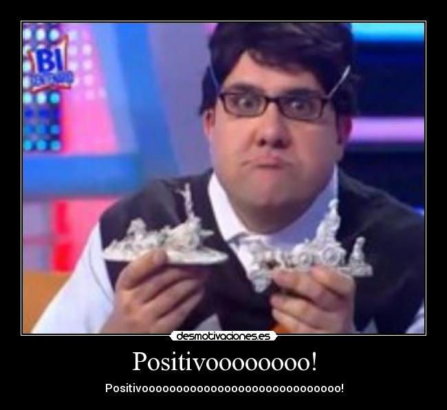 Positivoooooooo! -