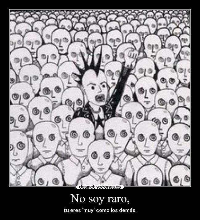 No soy raro, -