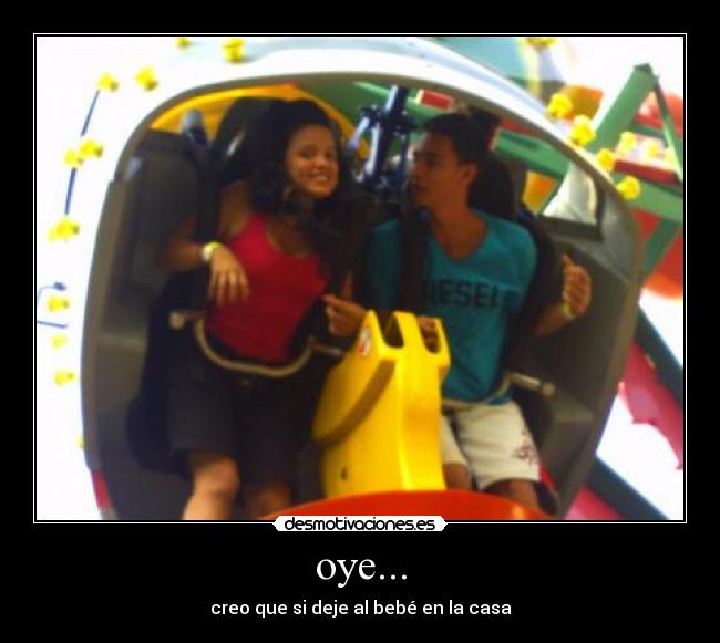 oye... - creo que si deje al bebé en la casa