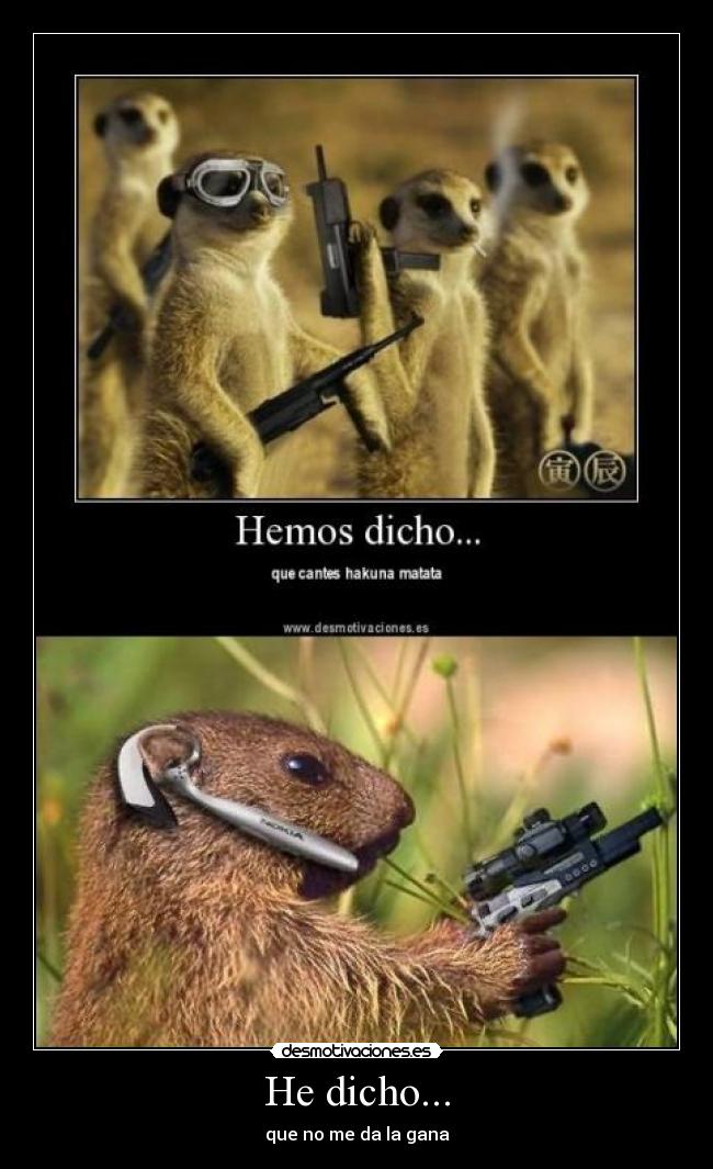 He dicho... - que no me da la gana