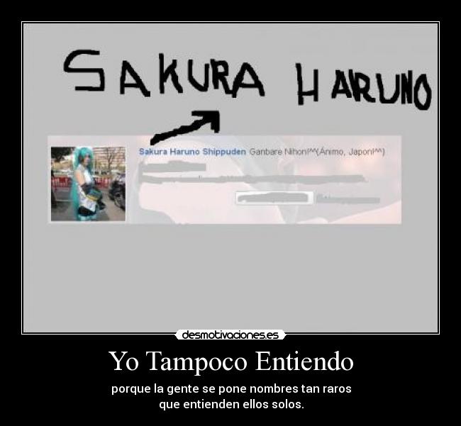 Yo Tampoco Entiendo - porque la gente se pone nombres tan raros
que entienden ellos solos.