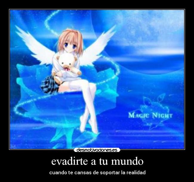 evadirte a tu mundo - cuando te cansas de soportar la realidad
