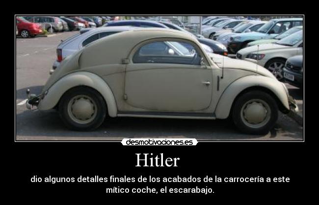 Hitler  - dio algunos detalles finales de los acabados de la carrocería a este
mítico coche, el escarabajo.