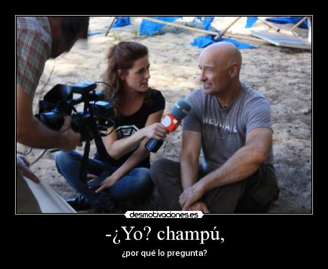 -¿Yo? champú, - ¿por qué lo pregunta?