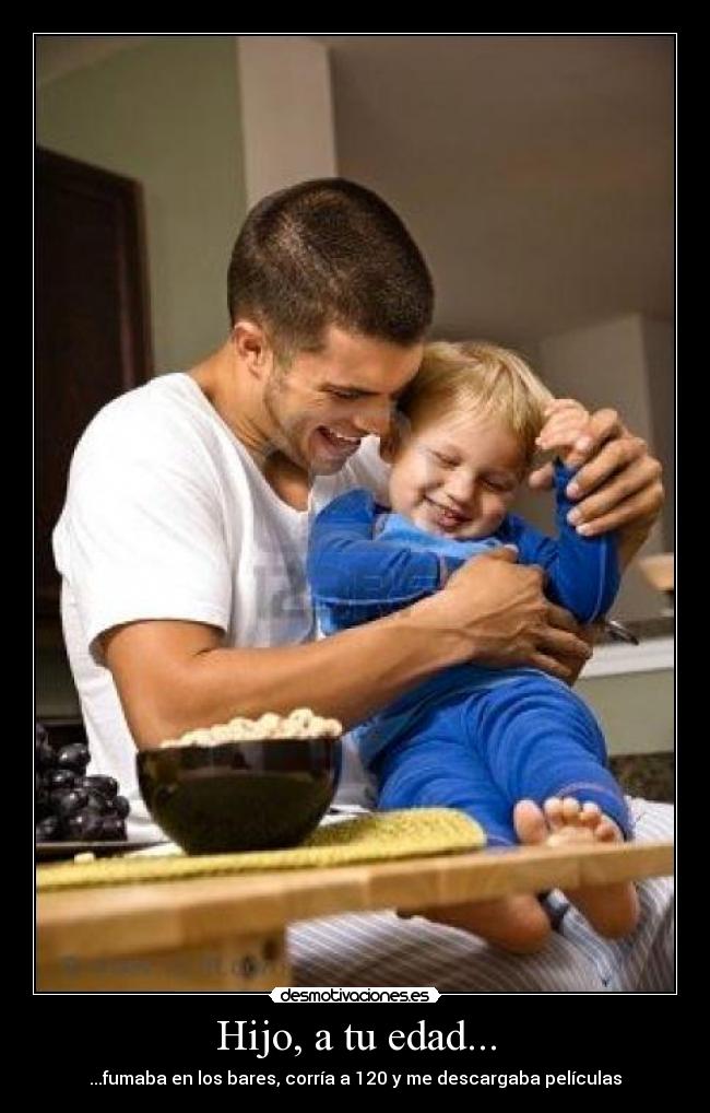 Hijo, a tu edad... - 