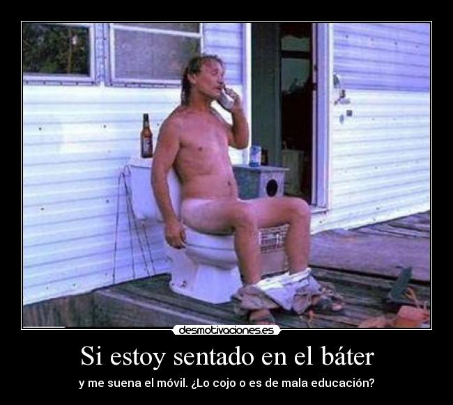 Si estoy sentado en el báter -