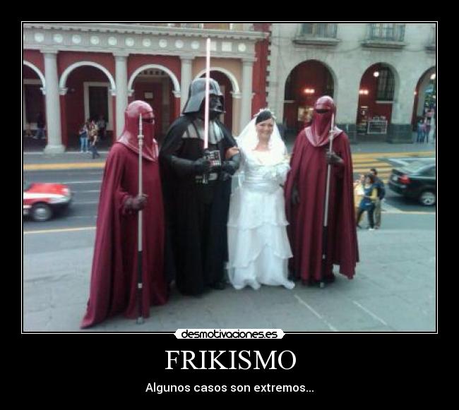 FRIKISMO - Algunos casos son extremos...