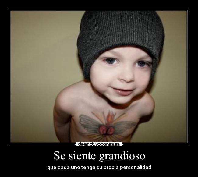Se siente grandioso - que cada uno tenga su propia personalidad