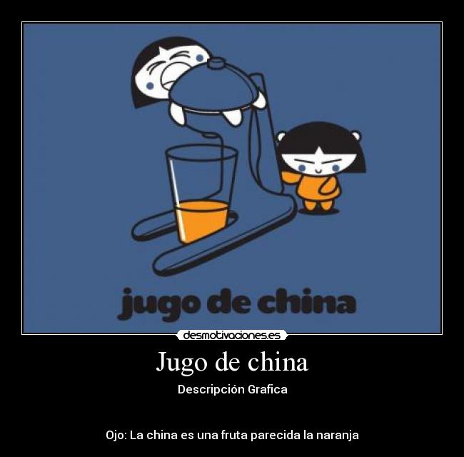Jugo de china - Descripción Grafica
Ojo: La china es una fruta parecida la naranja