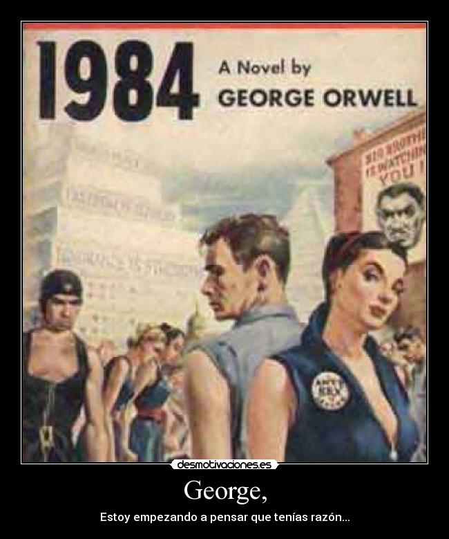 George, - Estoy empezando a pensar que tenías razón...