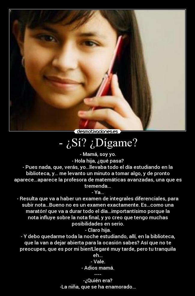 - ¿Sí? ¿Dígame? - 