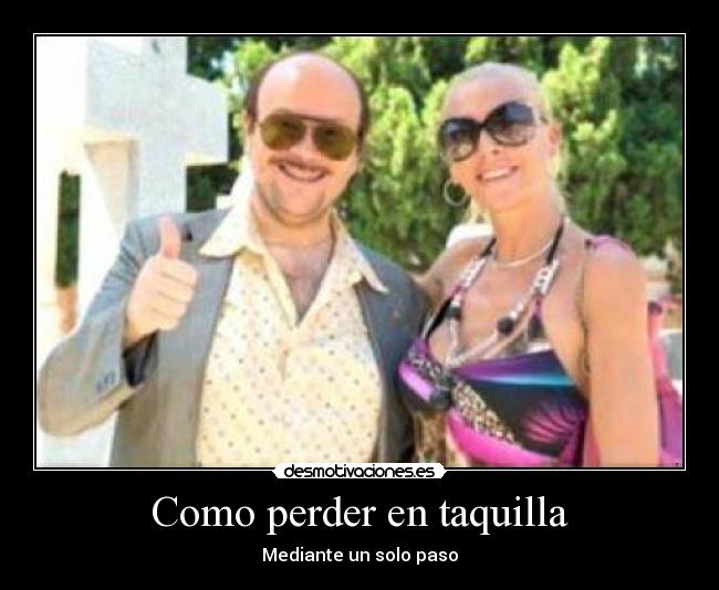 Como perder en taquilla - Mediante un solo paso