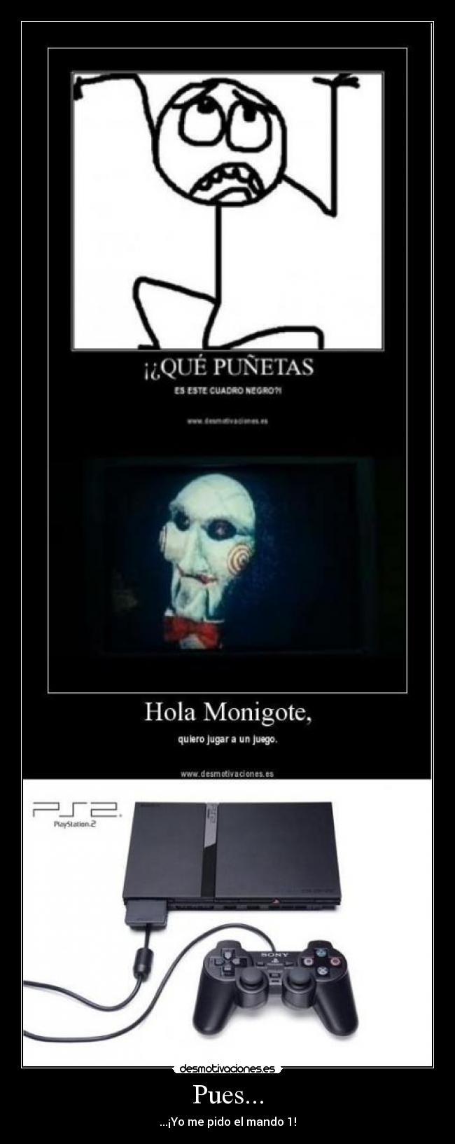 Pues... - ...¡Yo me pido el mando 1!