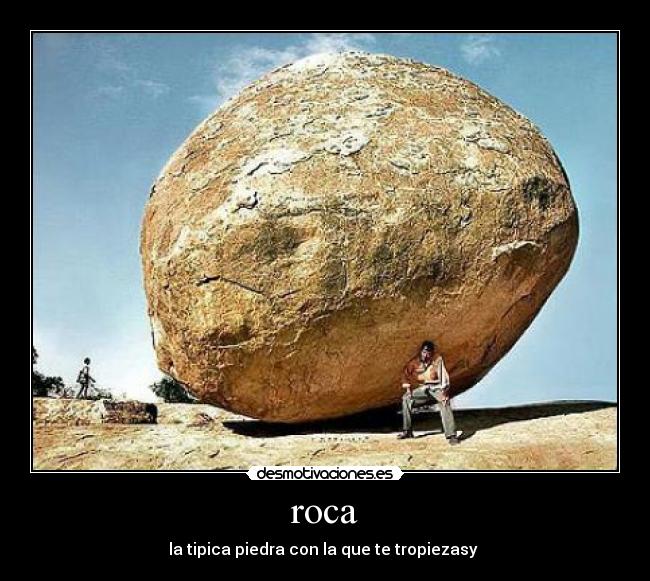 roca - la tipica piedra con la que te tropiezasy