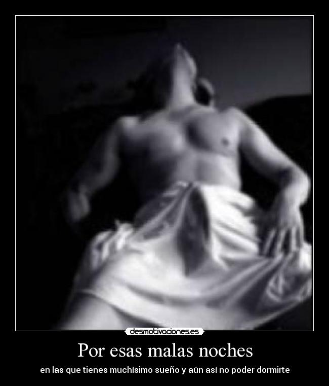 Por esas malas noches - en las que tienes muchísimo sueño y aún así no poder dormirte