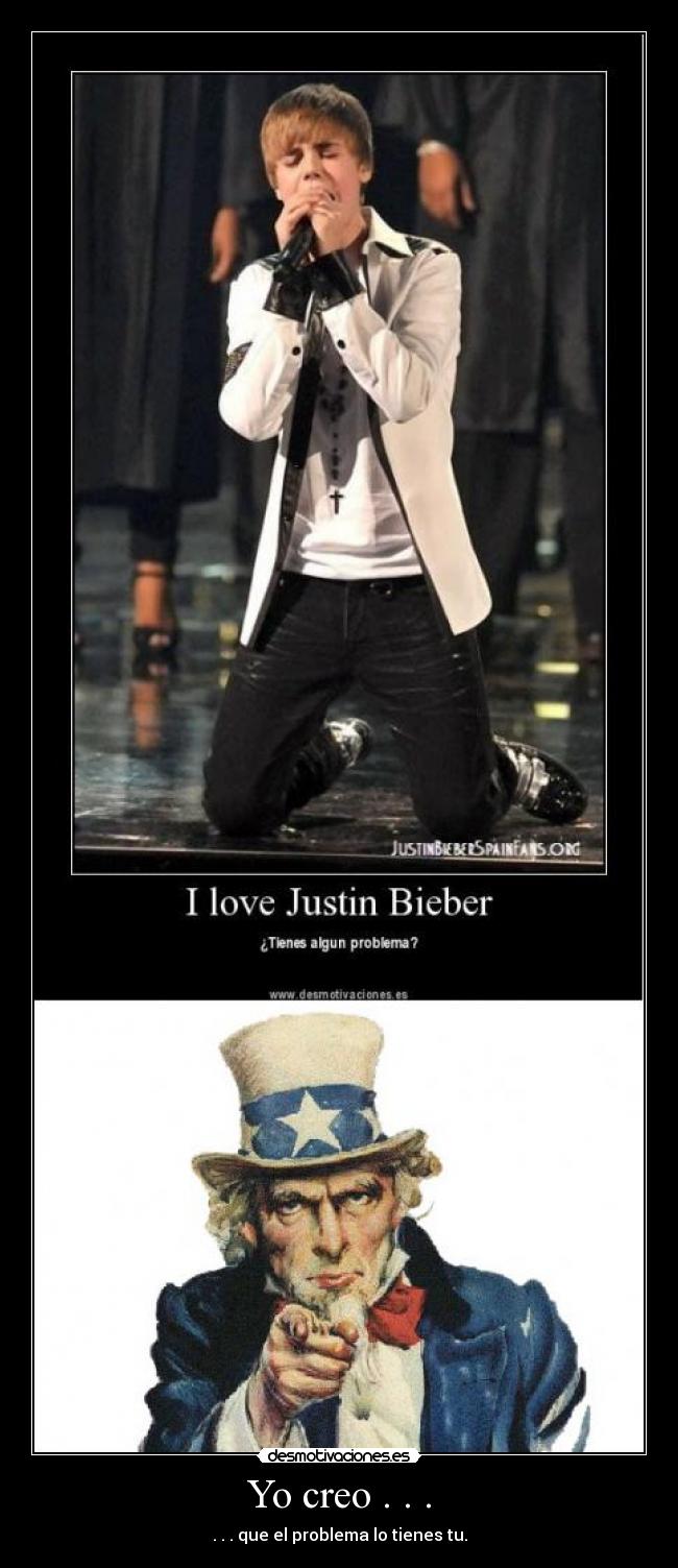 Yo creo . . . - . . . que el problema lo tienes tu.